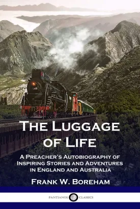 The Luggage of Life: A Preacher's Autobiography of Inspiring Stories and Adventures in England and Australia Paperback  January 1, 1918